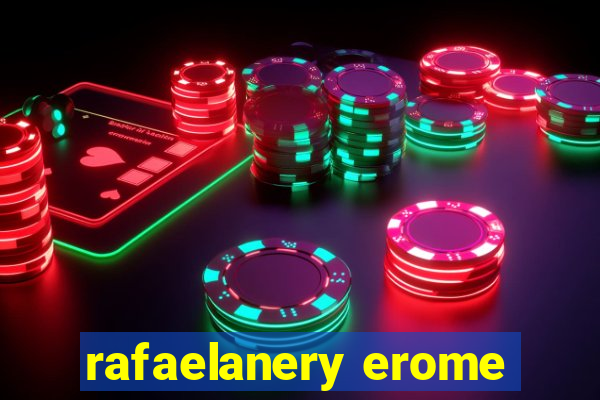 rafaelanery erome